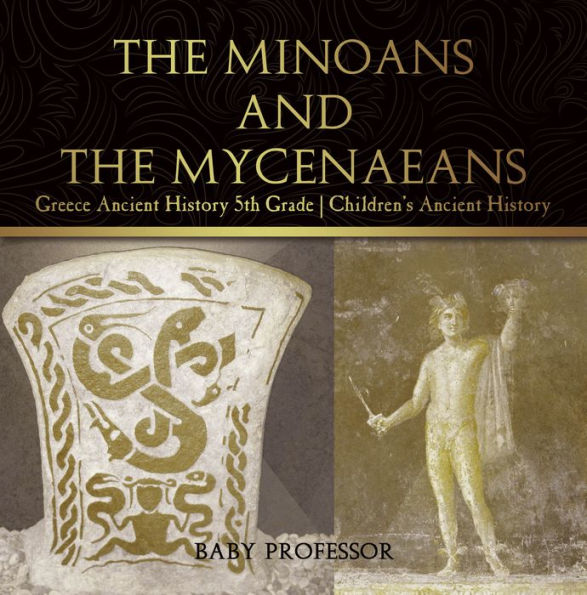 The Minoans and the Mycenaeans - Greece Ancient History 5th Grade Children's Ancient History