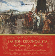 Title: Spanish Reconquista: Religions in Battles - History 6th Grade Children's European History, Author: Baby Professor