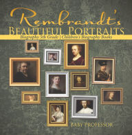 Title: Rembrandt's Beautiful Portraits - Biography 5th Grade Children's Biography Books, Author: Baby Professor
