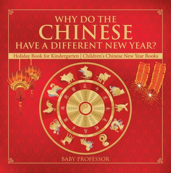 Why Do The Chinese Have A Different New Year? Holiday Book for Kindergarten Children's Chinese New Year Books