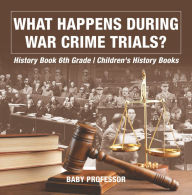 Title: What Happens During War Crime Trials? History Book 6th Grade Children's History Books, Author: Baby Professor