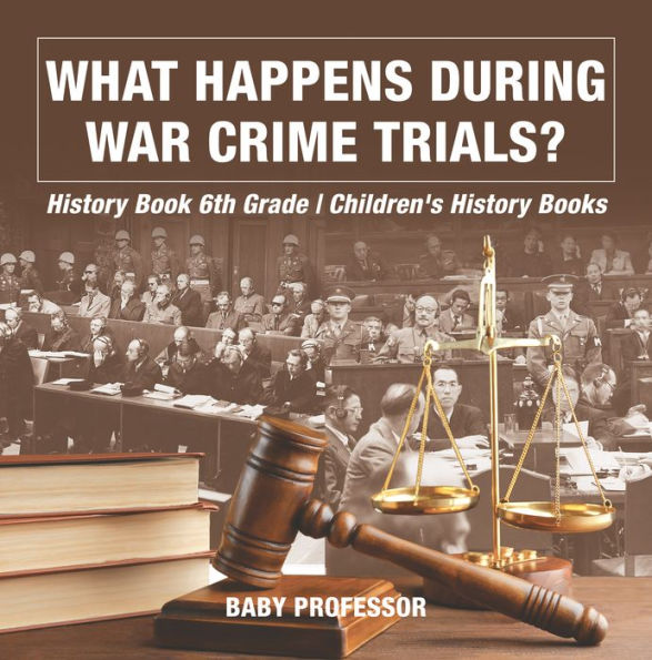 What Happens During War Crime Trials? History Book 6th Grade Children's History Books