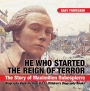 He Who Started the Reign of Terror: The Story of Maximilien Robespierre - Biography Book for Kids 9-12 Children's Biography Books