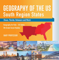 Title: Geography of the US - South Region States (Texas, Florida, Delaware and More) Geography for Kids - US States 5th Grade Social Studies, Author: Baby Professor