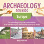Archaeology for Kids - Europe - Top Archaeological Dig Sites and Discoveries Guide on Archaeological Artifacts 5th Grade Social Studies