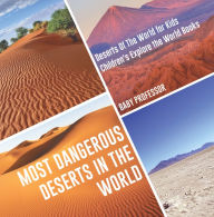 Title: Most Dangerous Deserts In The World Deserts Of The World for Kids Children's Explore the World Books, Author: Baby Professor