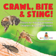 Title: Crawl, Bite & Sting! Deadly Insects Insects for Kids Encyclopedia Children's Bug & Spider Books, Author: Baby Professor