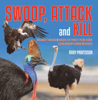 Title: Swoop, Attack and Kill - Deadly Birds Birds Of Prey for Kids Children's Bird Books, Author: Baby Professor