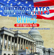 Title: United States Civics - Bill Of Rights for Kids 1787 - 2016 incl Amendments 4th Grade Social Studies, Author: Baby Professor