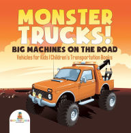 Title: Monster Trucks! Big Machines on the Road - Vehicles for Kids Children's Transportation Books, Author: Baby Professor