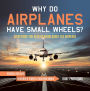 Why Do Airplanes Have Small Wheels? Everything You Need to Know About The Airplane - Vehicles for Kids Children's Planes & Aviation Books