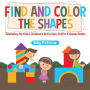 Find and Color the Shapes: Geometry for Kids Children's Activities, Crafts & Games Books