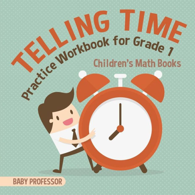 Telling Time Practice Workbook for Grade 1 Children's Math Books by