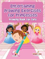Entertaining Drawing Exercises for Princesses: Drawing Book for Girls
