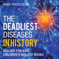 Title: The Deadliest Diseases in History - Biology for Kids Children's Biology Books, Author: Baby Professor