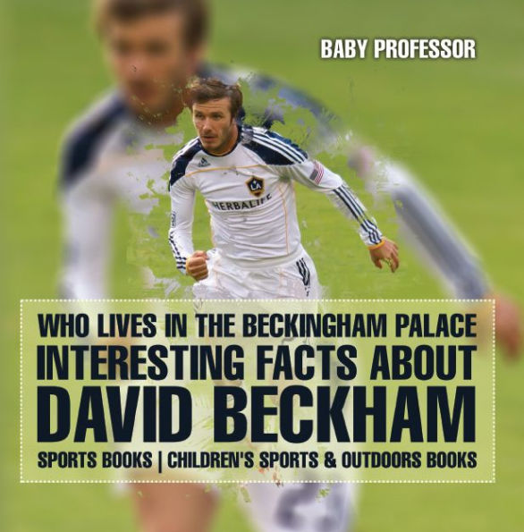 Who Lives In The Beckingham Palace? Interesting Facts about David Beckham - Sports Books Children's Sports & Outdoors Books