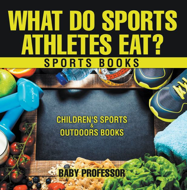 What Do Sports Athletes Eat? Sports Books Children's Sports