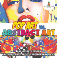 Title: Pop Art vs. Abstract Art - Art History Lessons Children's Arts, Music & Photography Books, Author: Baby Professor