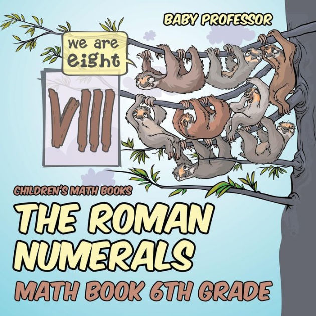 The Roman Numerals Math Book 6th Grade Children's Math Books by Baby