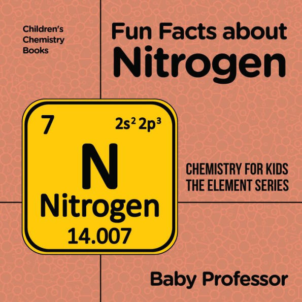 Fun Facts about Nitrogen : Chemistry for Kids The Element Series Children's Chemistry Books