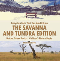 Title: Ecosystem Facts That You Should Know - The Savanna and Tundra Edition - Nature Picture Books Children's Nature Books, Author: Baby Professor