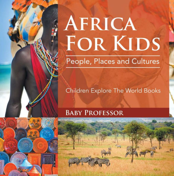 Africa For Kids: People, Places and Cultures - Children Explore The World Books