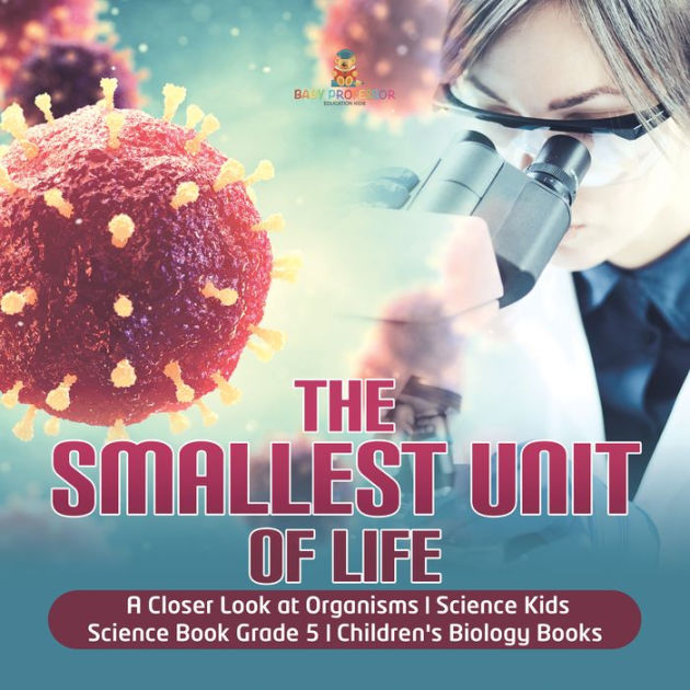 The Smallest Unit of Life A Closer Look at Organisms Science Kids
