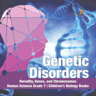 Title: Genetic Disorders Heredity, Genes, and Chromosomes Human Science Grade 7 Children's Biology Books, Author: Baby Professor
