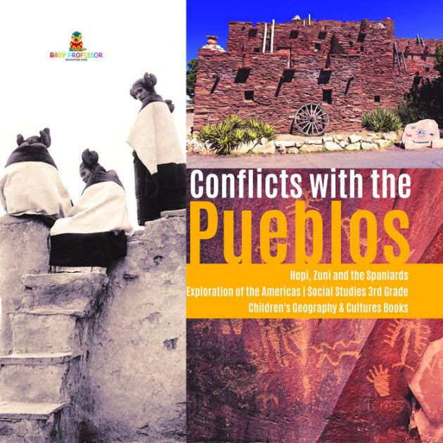 Conflicts with the Pueblos Hopi, Zuni and the Spaniards Exploration of