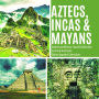 Aztecs, Incas & Mayans Similarities and Differences Ancient Civilization Book Fourth Grade Social Studies Children's Geography & Cultures Books