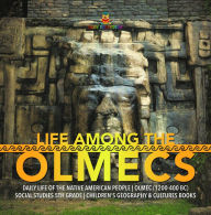 Title: Life Among the Olmecs Daily Life of the Native American People Olmec (1200-400 BC) Social Studies 5th Grade Children's Geography & Cultures Books, Author: Baby Professor