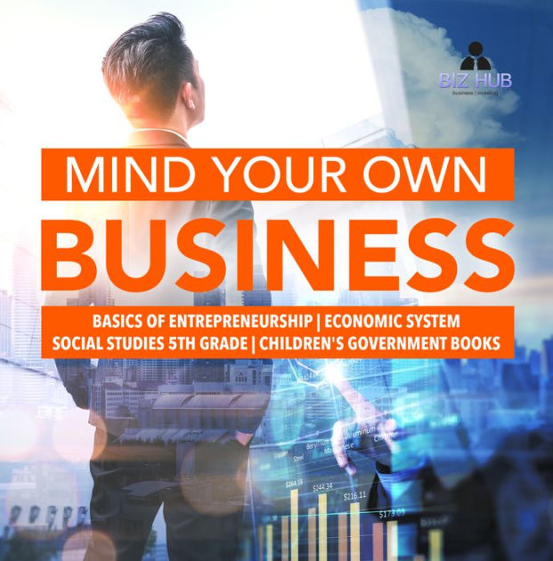 Mind Your Own Business Basics Of Entrepreneurship Economic System ...