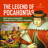Title: The Legend of Pocahontas North American Colonization Biography Grade 3 Children's Biographies, Author: Dissected Lives