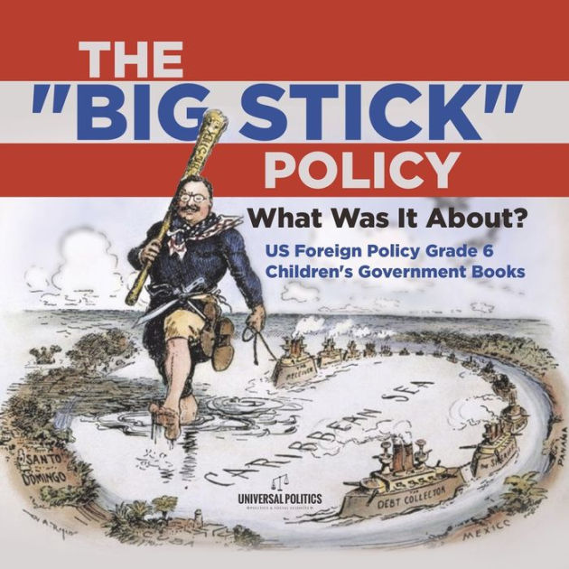 What Was The Point Of The Big Stick Policy