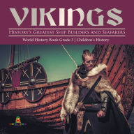 Title: Vikings : History's Greatest Ship Builders and Seafarers World History Book Grade 3 Children's History, Author: Baby Professor
