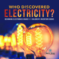 Title: Who Discovered Electricity? Beginning Electronics Grade 5 Children's Inventors Books, Author: Tech Tron