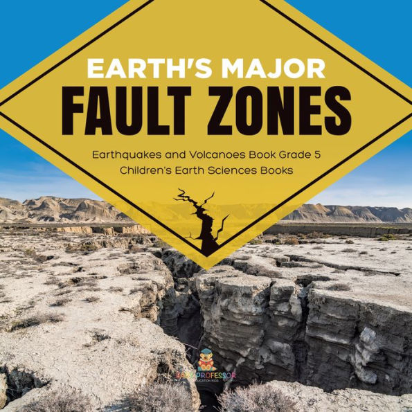 Earth's Major Fault Zones Earthquakes and Volcanoes Book Grade 5 Children's Earth Sciences Books