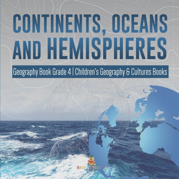 Continents, Oceans and Hemispheres Geography Book Grade 4 Children's