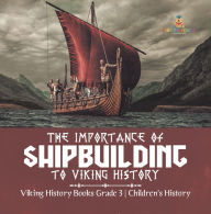 Title: The Importance of Shipbuilding to Viking History Viking History Books Grade 3 Children's History, Author: Baby Professor