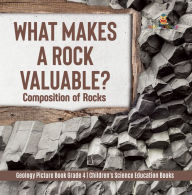 Title: What Makes a Rock Valuable? : Composition of Rocks Geology Picture Book Grade 4 Children's Science Education Books, Author: Baby Professor