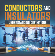 Title: Conductors and Insulators : Understanding Definitions Elements of Science Grade 5 Children's Electricity Books, Author: Baby Professor