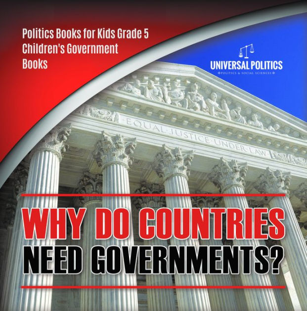 why-do-countries-need-governments-politics-books-for-kids-grade-5