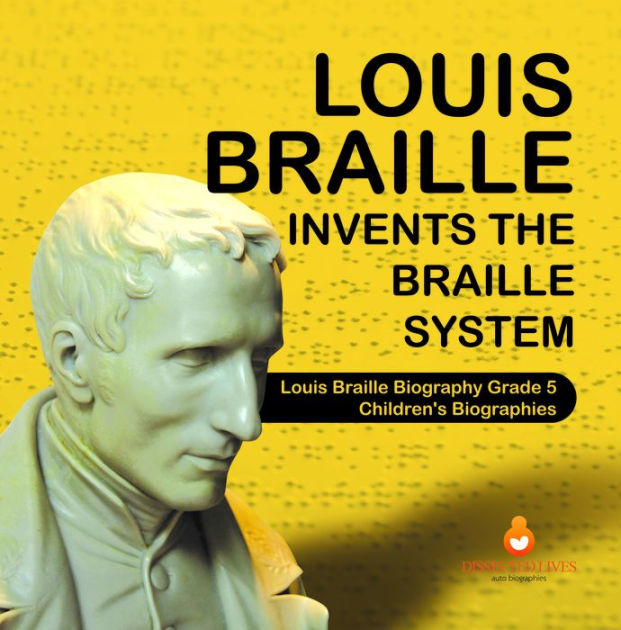 Louis Braille Invents The Braille System Louis Braille Biography Grade ...