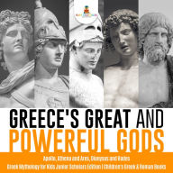 Title: Greece's Great and Powerful Gods Apollo, Athena and Ares, Dionysus and Hades Greek Mythology for Kids Junior Scholars Edition Children's Greek & Roman Books, Author: Baby Professor
