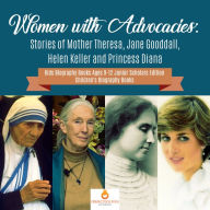 Title: Women with Advocacies : Stories of Mother Theresa, Jane Gooddall, Helen Keller and Princess Diana Kids Biography Books Ages 9-12 Junior Scholars Edition Children's Biography Books, Author: Dissected Lives