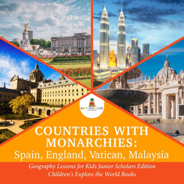 Countries with Monarchies : Spain, England, Vatican, Malaysia Geography Lessons for Kids Junior Scholars Edition Children's Explore the World Books