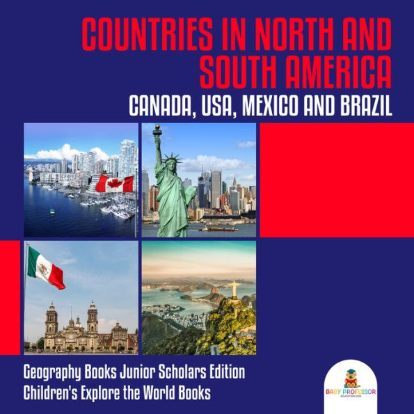 Countries in North and South America : Canada, USA, Mexico and Brazil Geography Books Junior Scholars Edition Children's Explore the World Books