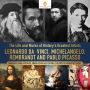 The Life and Works of History's Greatest Artists : Leonardo da Vinci, Michelangelo, Rembrandt and Pablo Picasso Biography Book for Kids Junior Scholars Edition Children's Biography Books