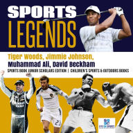 Title: Sports Legends : Tiger Woods, Jimmie Johnson, Muhammad Ali, David Beckham Sports Book Junior Scholars Edition Children's Sports & Outdoors Books, Author: Eye Sports