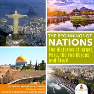 Title: The Beginnings of Nations : The Histories of Israel, Peru, the Two Koreas and Brazil Geography History Books Junior Scholars Edition Children's Geography & Culture Books, Author: Baby Professor